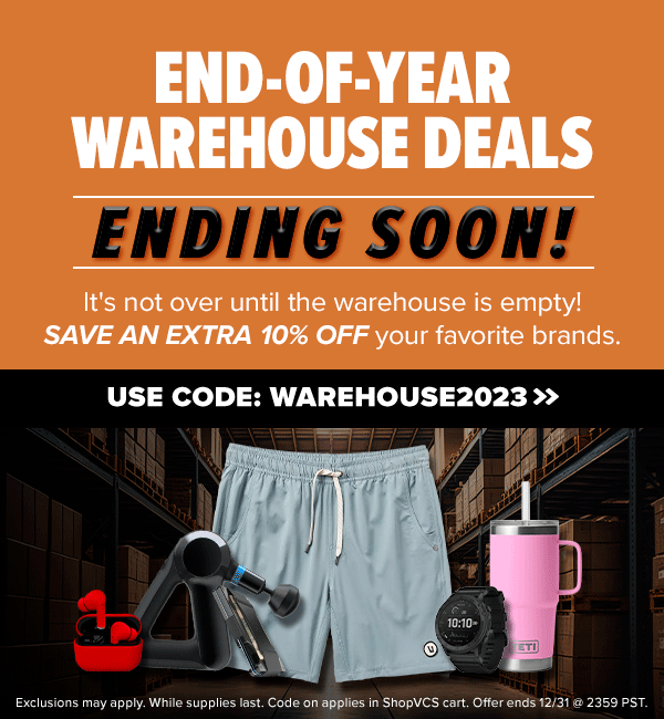 END OF YEAR WAREHOUSE DEALS ENDING SOON Save an extra 10% off your favorite brands.